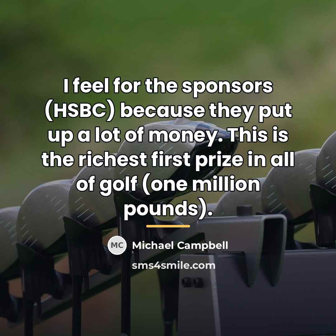 “I feel for the sponsors (HSBC) because they put up…” quote by Michael Campbell