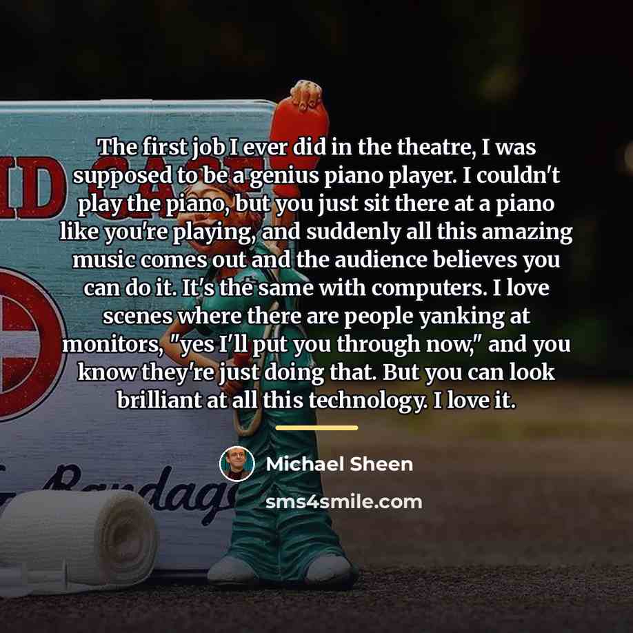 “The first job I ever did in the theatre, I…” quote by Michael Sheen