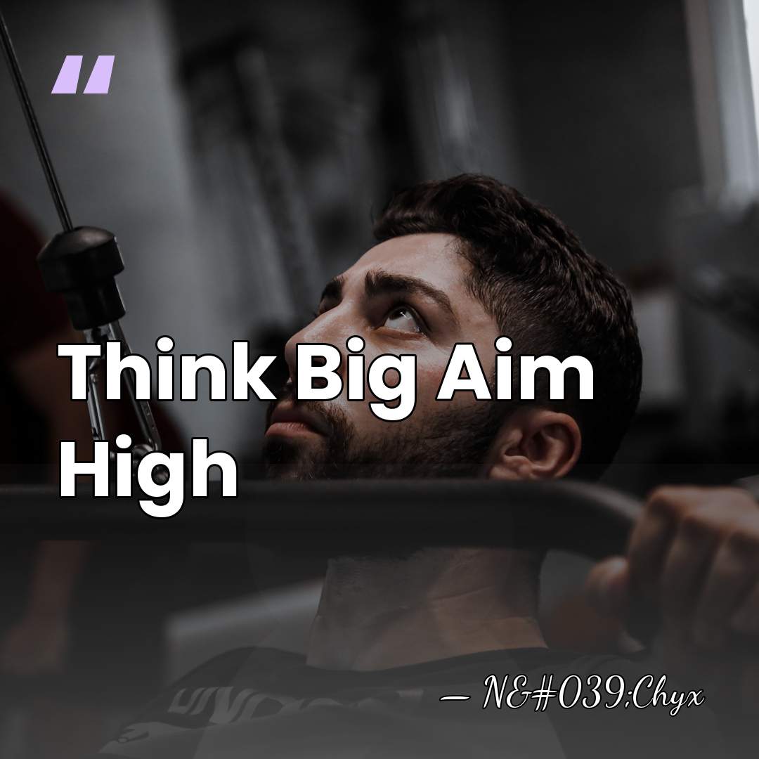 Think Big Aim High - N'Chyx