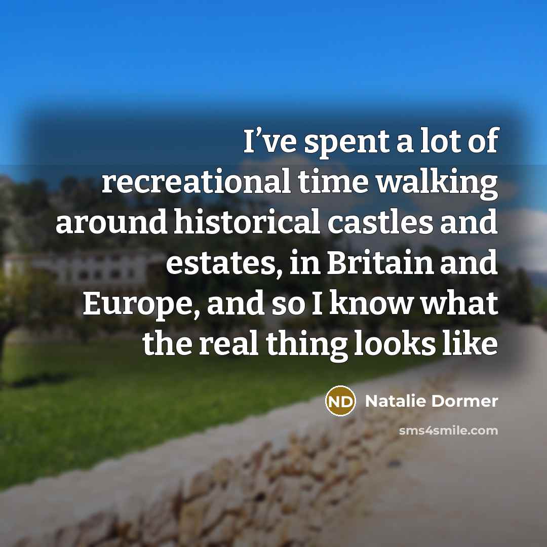 “I’ve spent a lot of recreational time walking around historical…” quote by Natalie Dormer