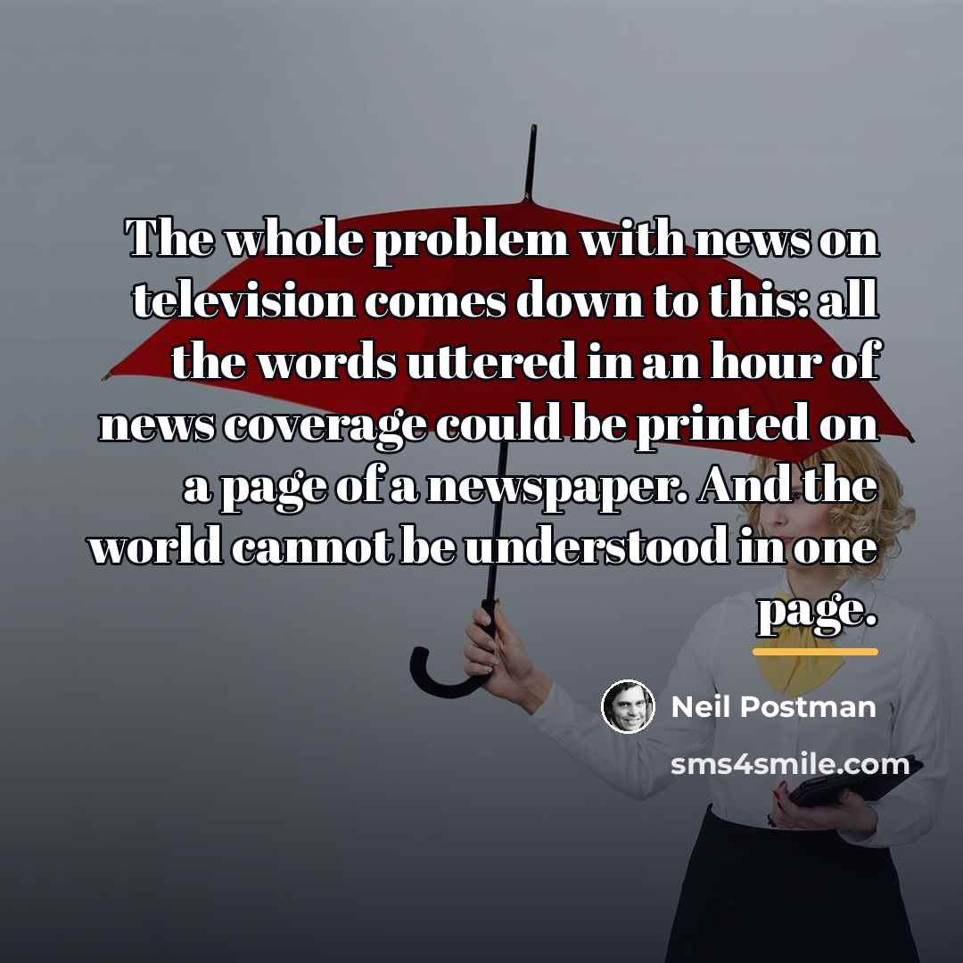 “The whole problem with news on television comes down to…” quote by Neil Postman