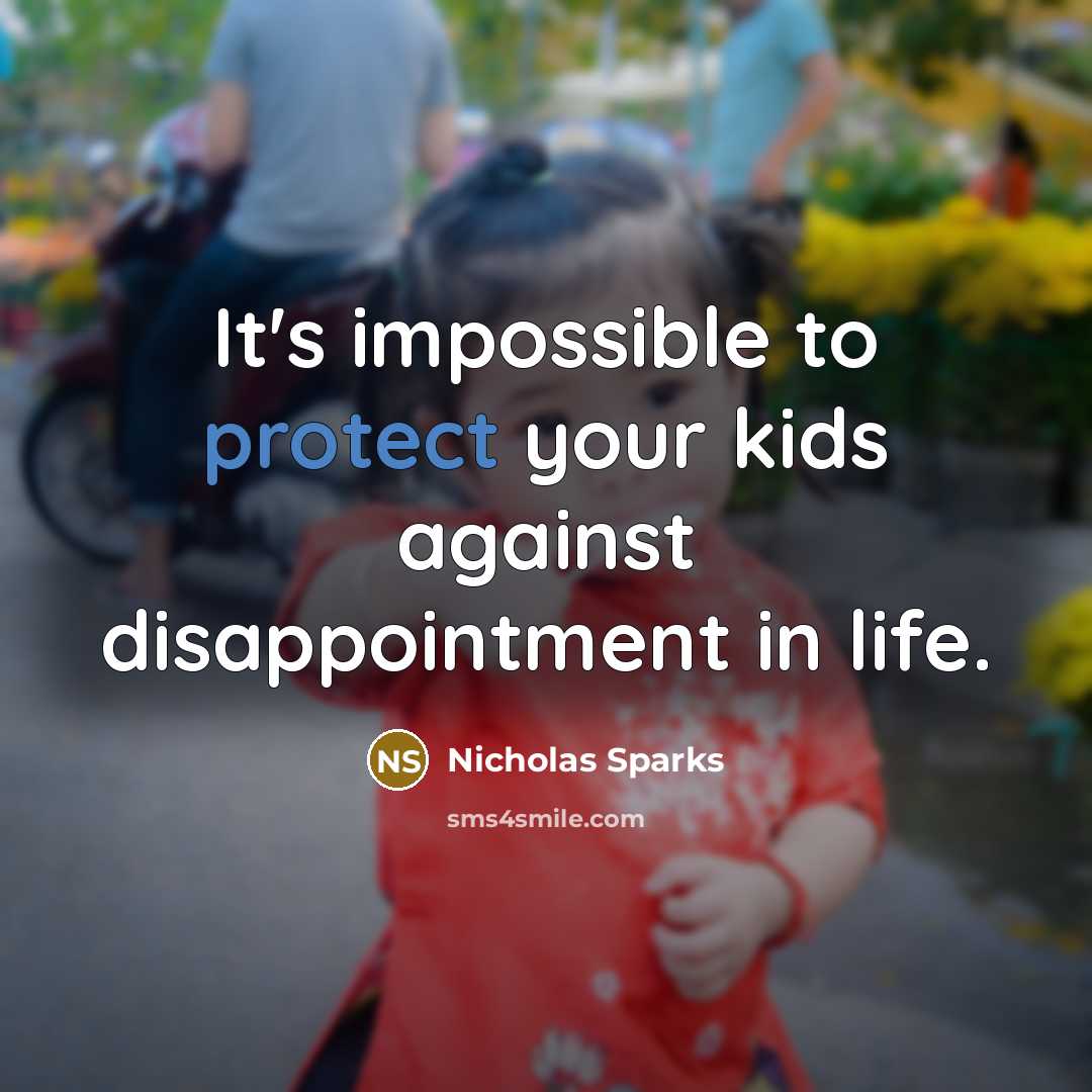 “It's impossible to protect your kids against disappointment in life.…” quote by Nicholas Sparks