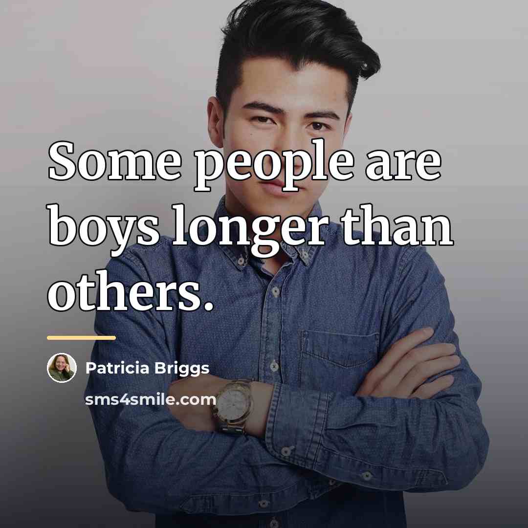 “Some people are boys longer than others.…” quote by Patricia Briggs
