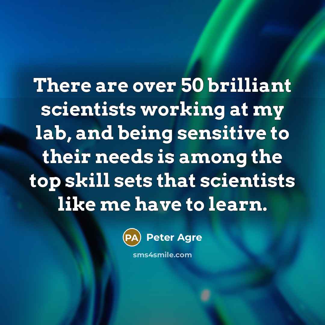 “There are over 50 brilliant scientists working at my lab,…” quote by Peter Agre