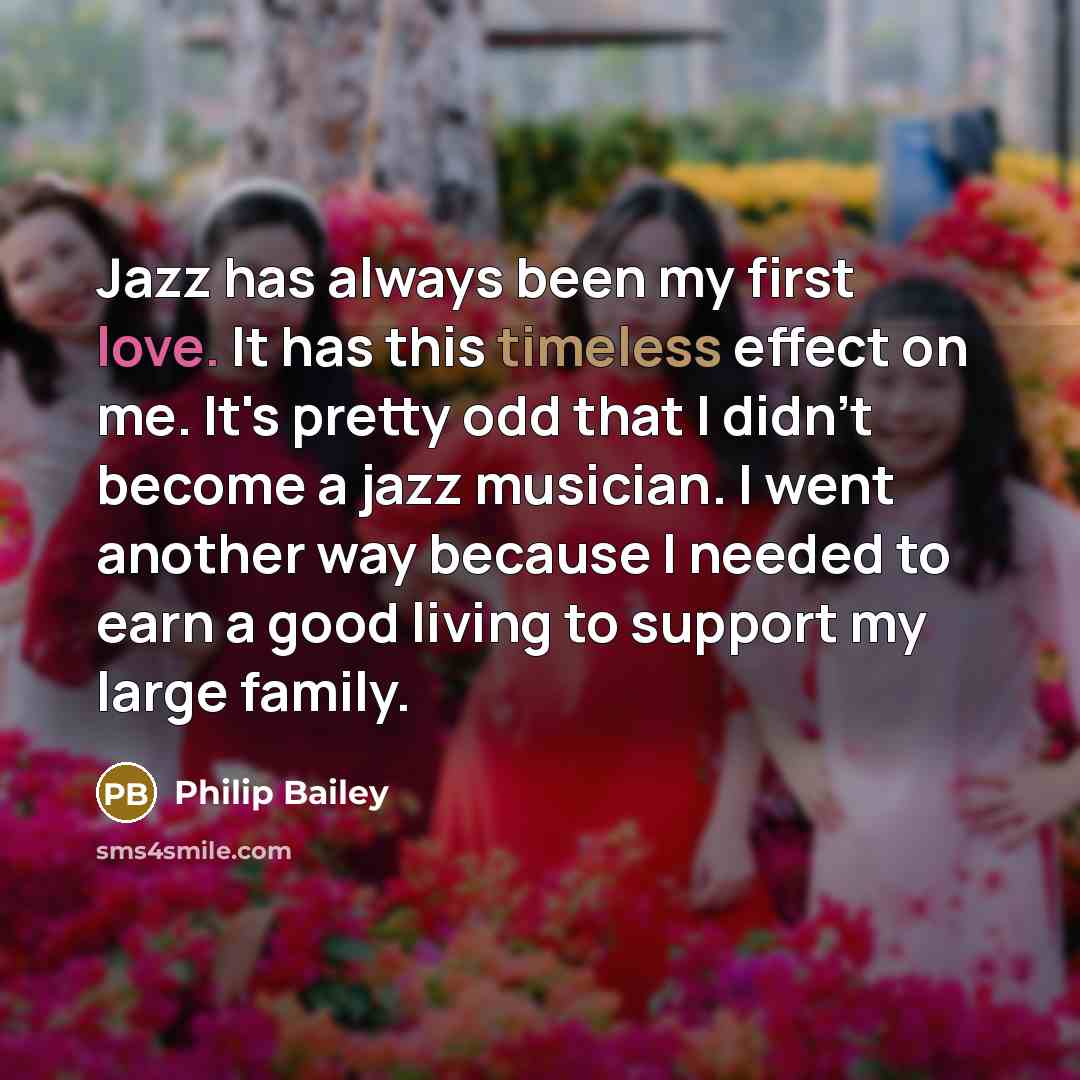 “Jazz has always been my first love. It has this…” quote by Philip Bailey