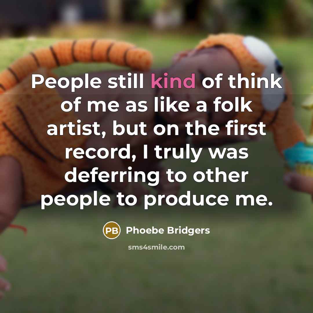 “People still kind of think of me as like a…” quote by Phoebe Bridgers