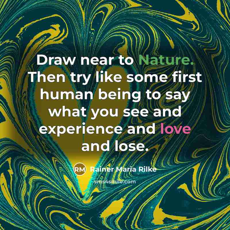 “Draw near to Nature. Then try like some first human…” quote by Rainer Maria Rilke