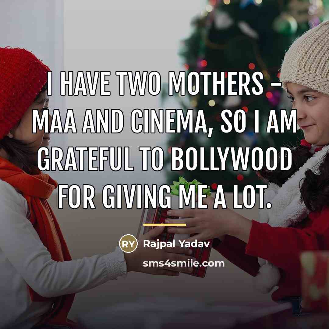 “I have two mothers - Maa and cinema, so I…” quote by Rajpal Yadav