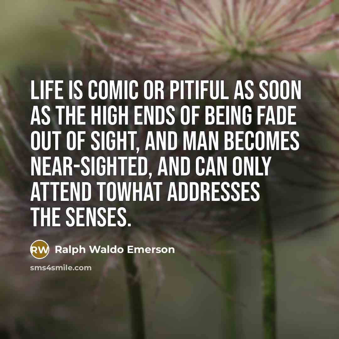 “Life is comic or pitiful as soon as the high…” quote by Ralph Waldo Emerson