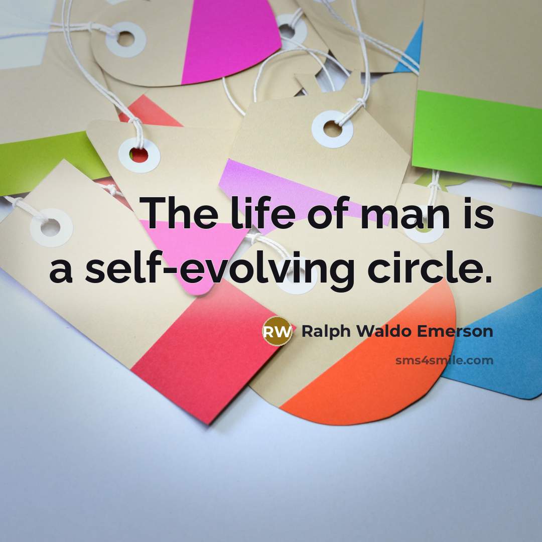 “The life of man is a self-evolving circle.” quote by Ralph Waldo Emerson