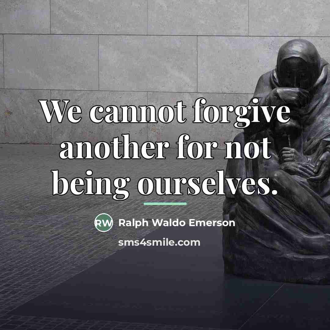 “We cannot forgive another for not being ourselves.…” quote by Ralph Waldo Emerson