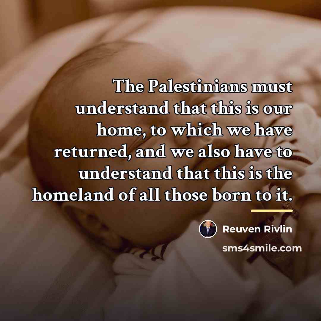 “The Palestinians must understand that this is our home, to…” quote by Reuven Rivlin