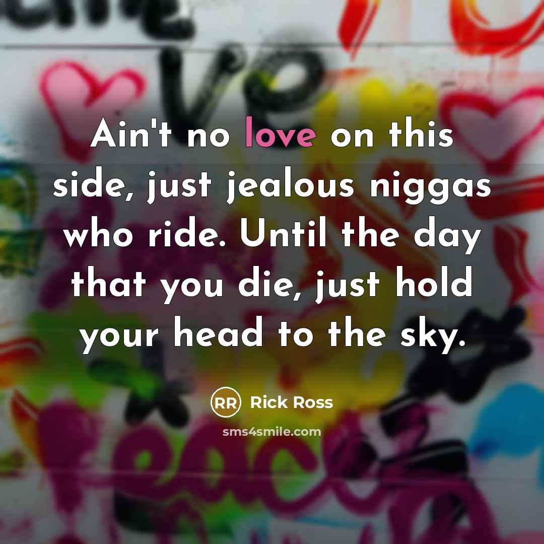 “Ain't no love on this side, just jealous niggas who…” quote by Rick Ross