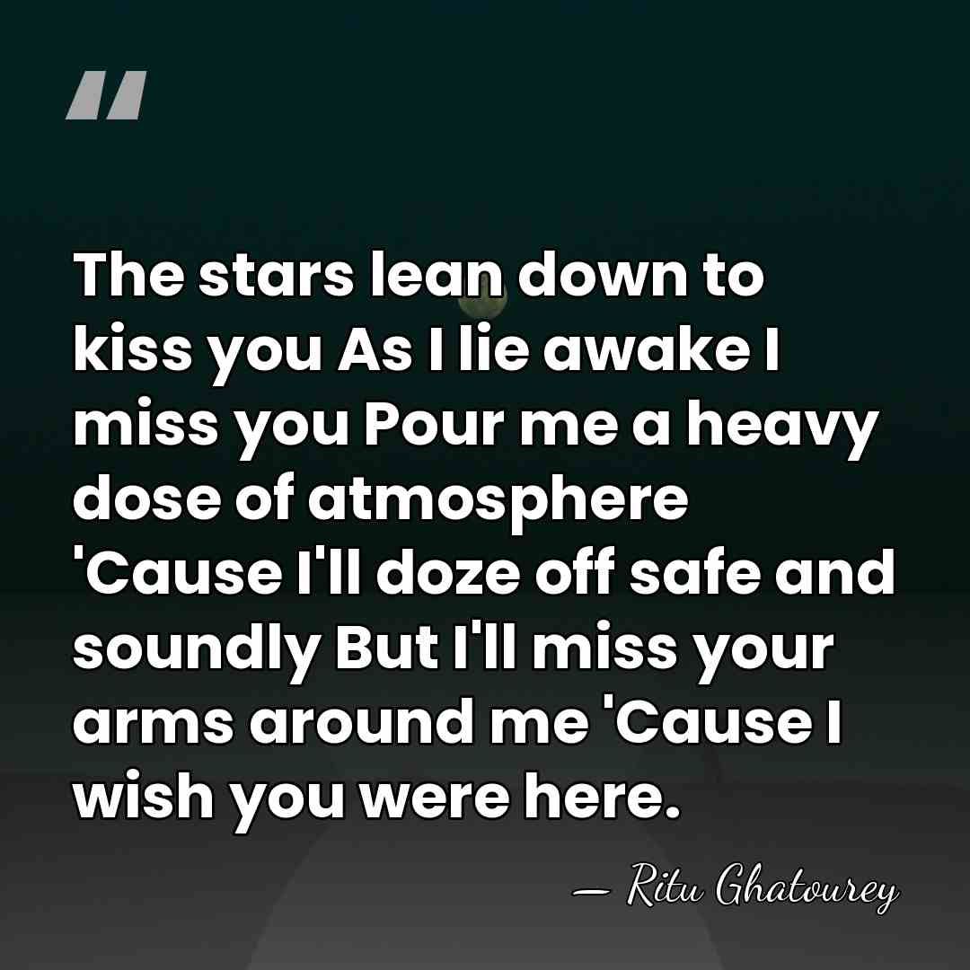 The stars lean down to kiss you As I lie awake I&hellip; - Ritu Ghatourey