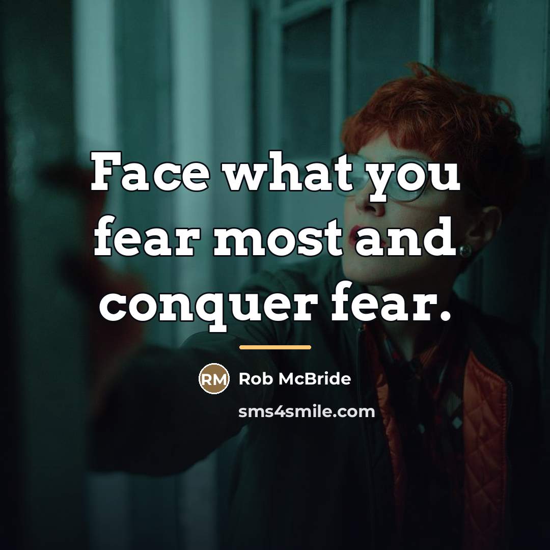 “Face what you fear most and conquer fear.…” quote by Rob McBride