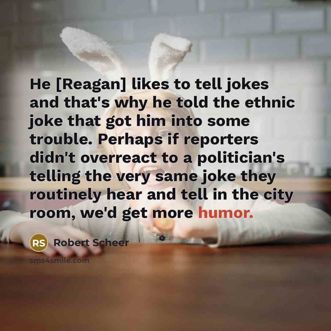 “He [Reagan] likes to tell jokes and that's why he…” quote by Robert Scheer