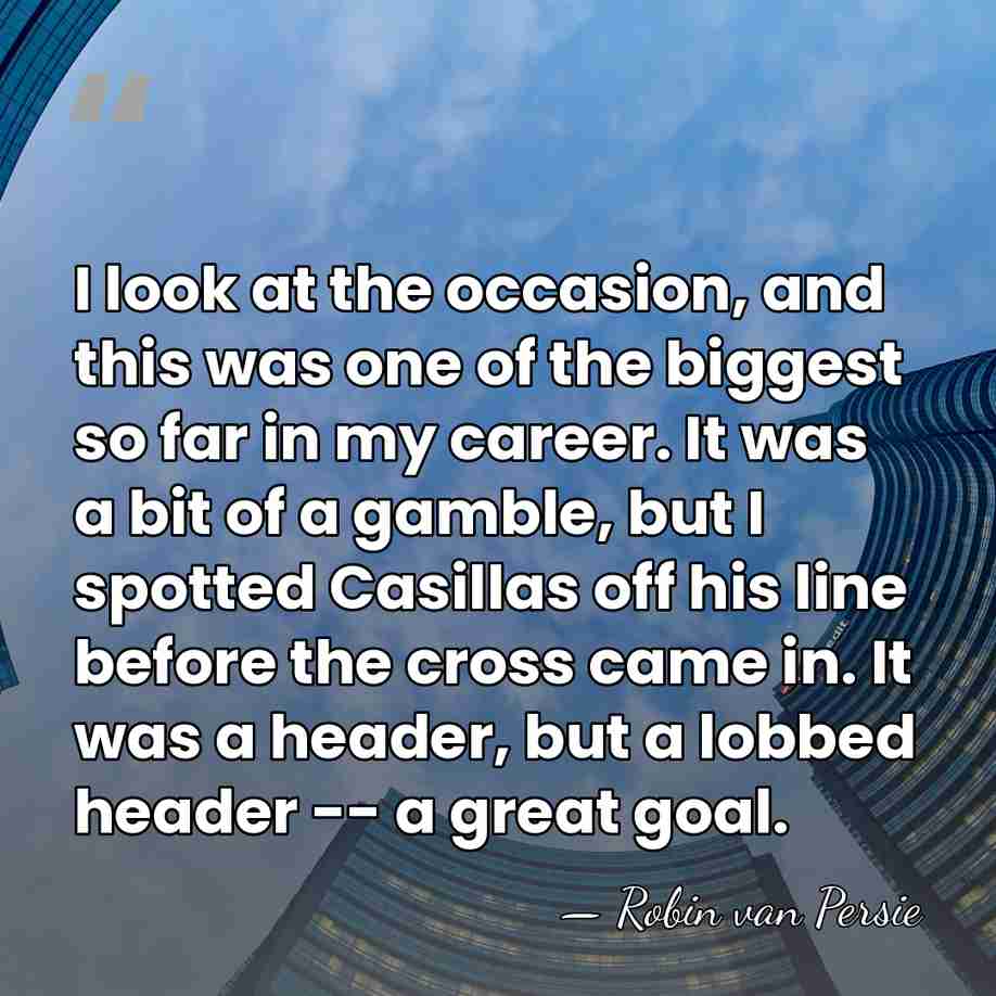 I look at the occasion, and this was one of the biggest&hellip; - Robin van Persie