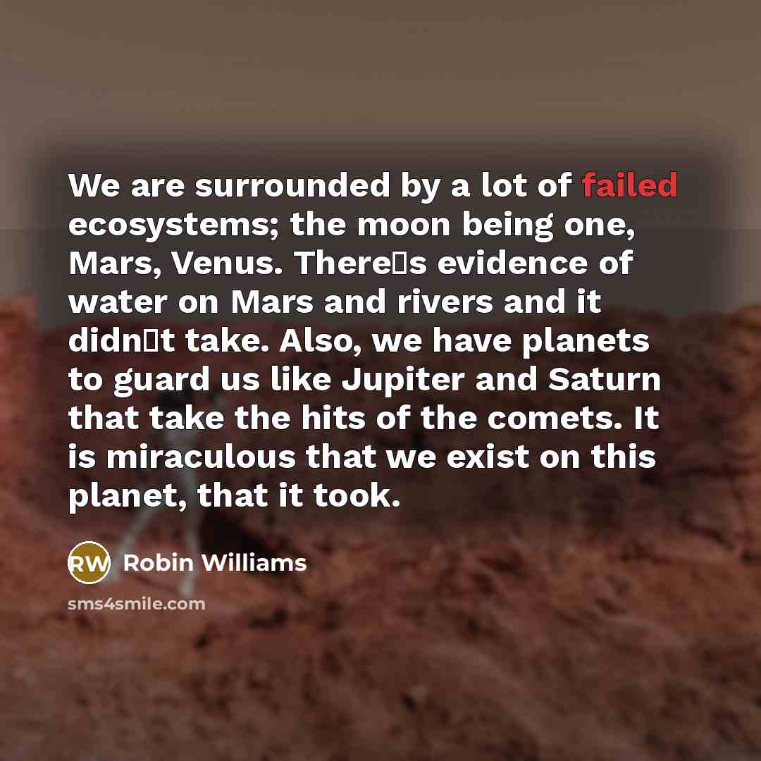 “We are surrounded by a lot of failed ecosystems; the…” quote by Robin Williams