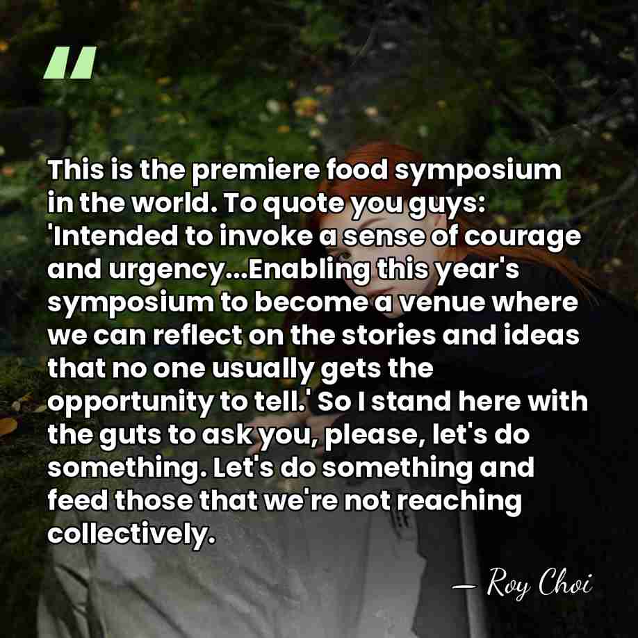This is the premiere food symposium in the world. To quote you&hellip; - Roy Choi