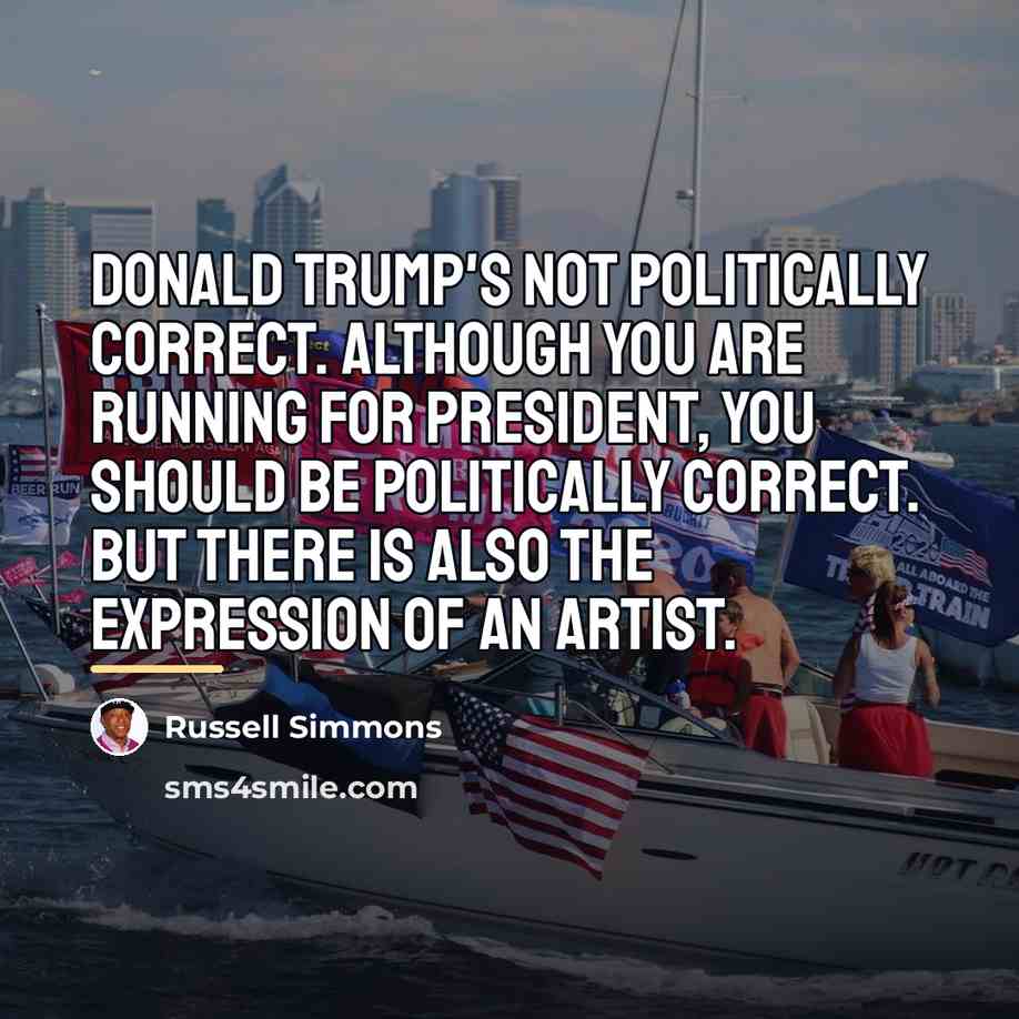 “Donald Trump's not politically correct. Although you are running for…” quote by Russell Simmons