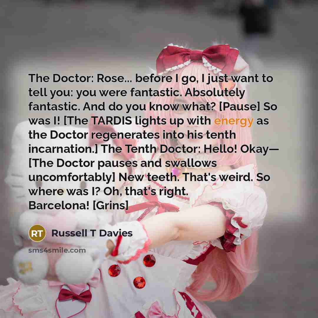 “The Doctor: Rose... before I go, I just want to…” quote by Russell T Davies