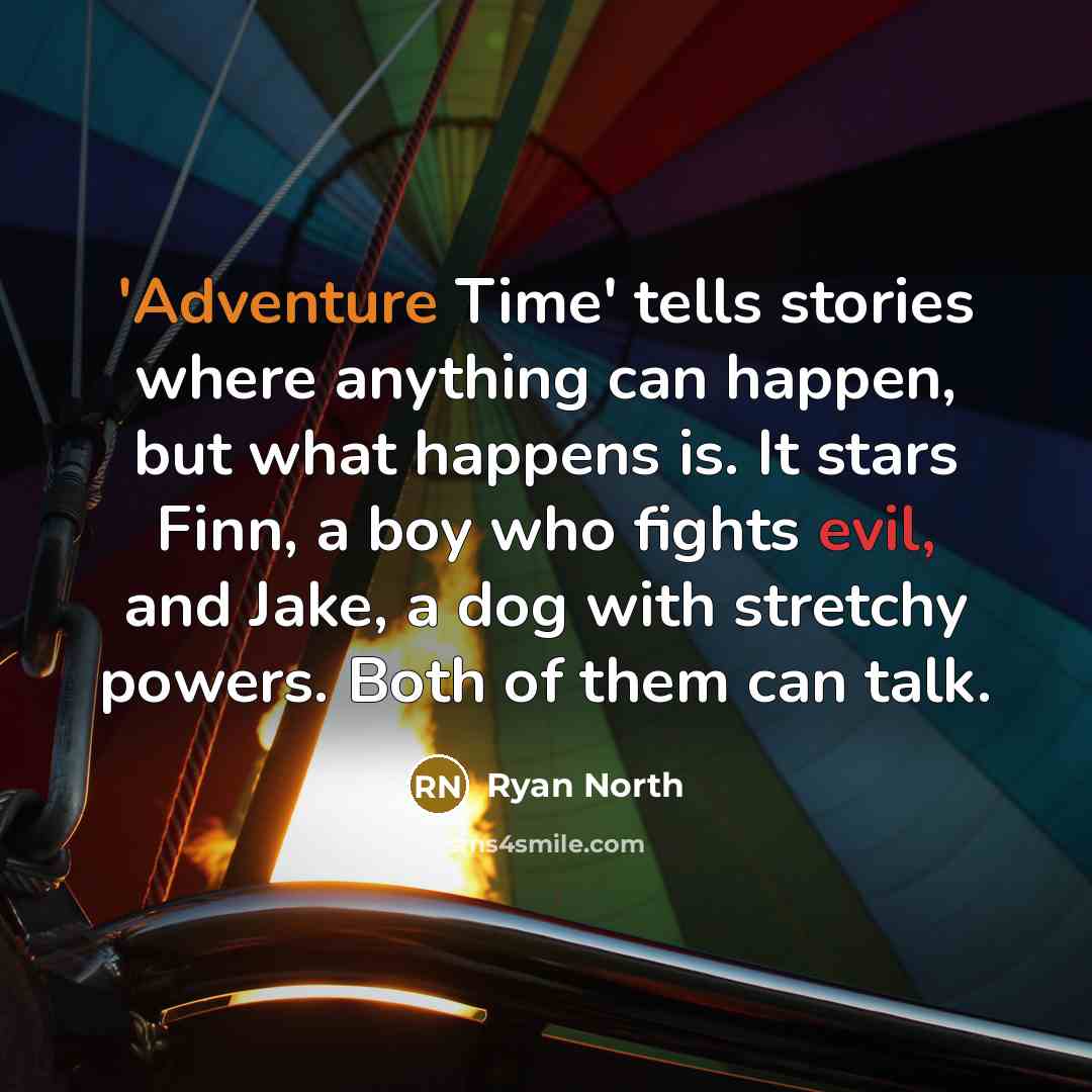 “'Adventure Time' tells stories where anything can happen, but what…” quote by Ryan North