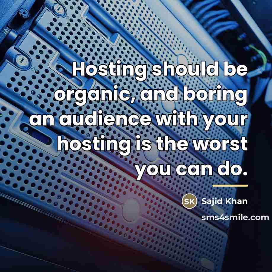 “Hosting should be organic, and boring an audience with your…” quote by Sajid Khan