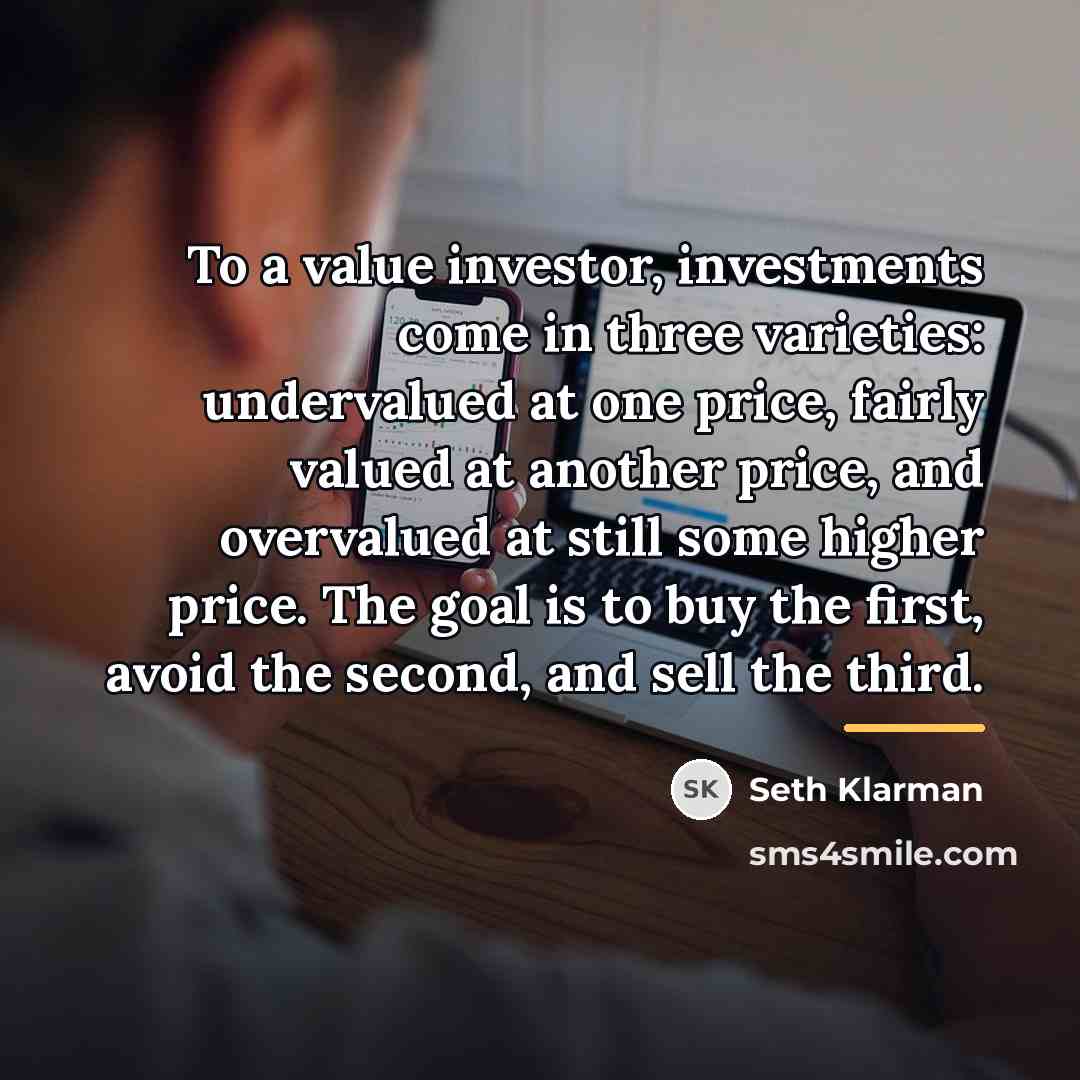 “To a value investor, investments come in three varieties: undervalued…” quote by Seth Klarman