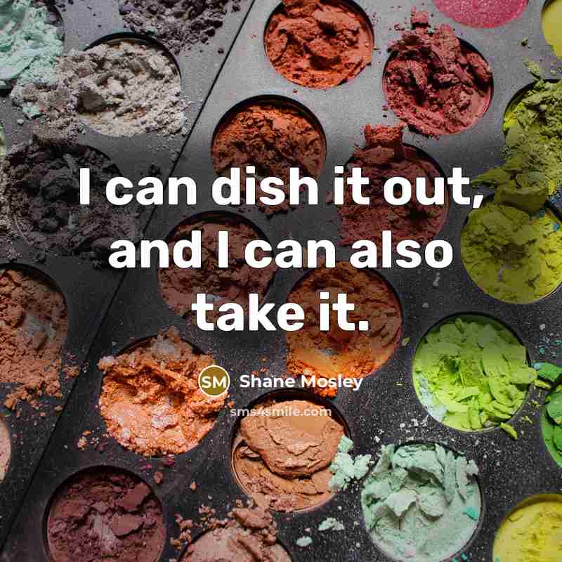 “I can dish it out, and I can also take…” quote by Shane Mosley