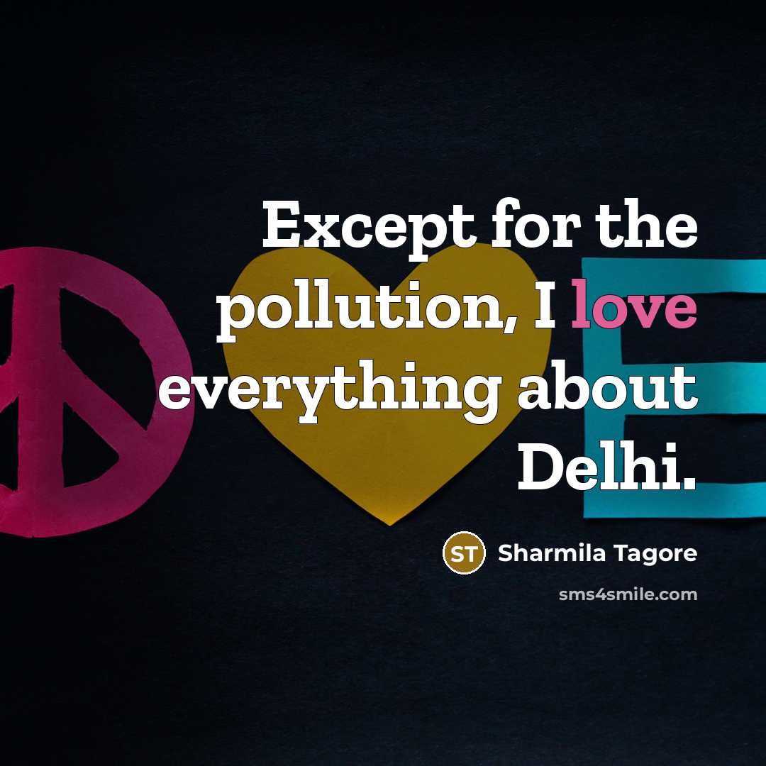 “Except for the pollution, I love everything about Delhi.…” quote by Sharmila Tagore