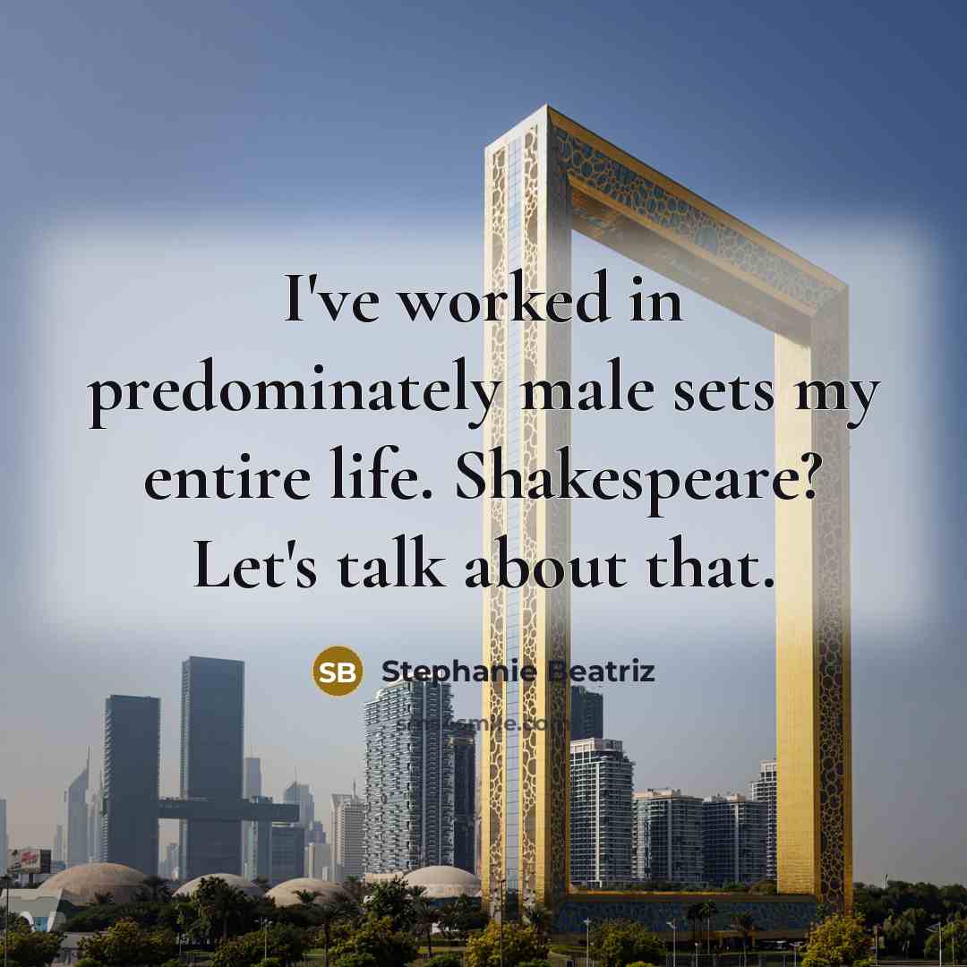 “I've worked in predominately male sets my entire life. Shakespeare?…” quote by Stephanie Beatriz