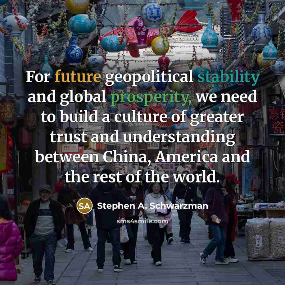 “For future geopolitical stability and global prosperity, we need to…” quote by Stephen A. Schwarzman