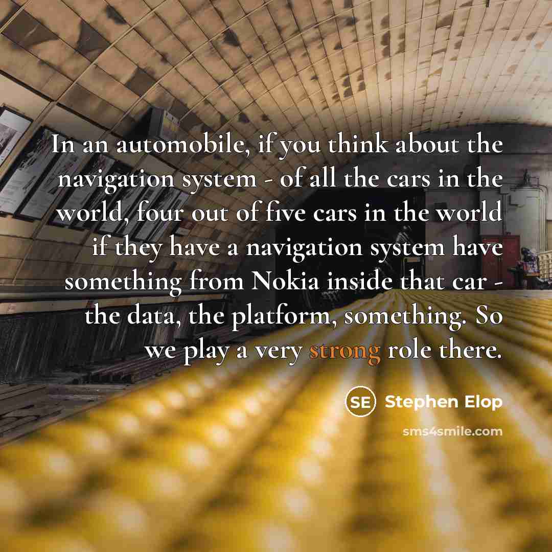 “In an automobile, if you think about the navigation system…” quote by Stephen Elop