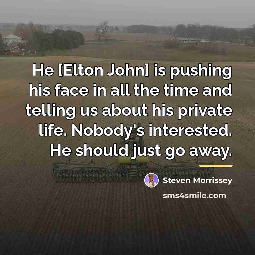 “He [Elton John] is pushing his face in all the…” quote by Steven Morrissey