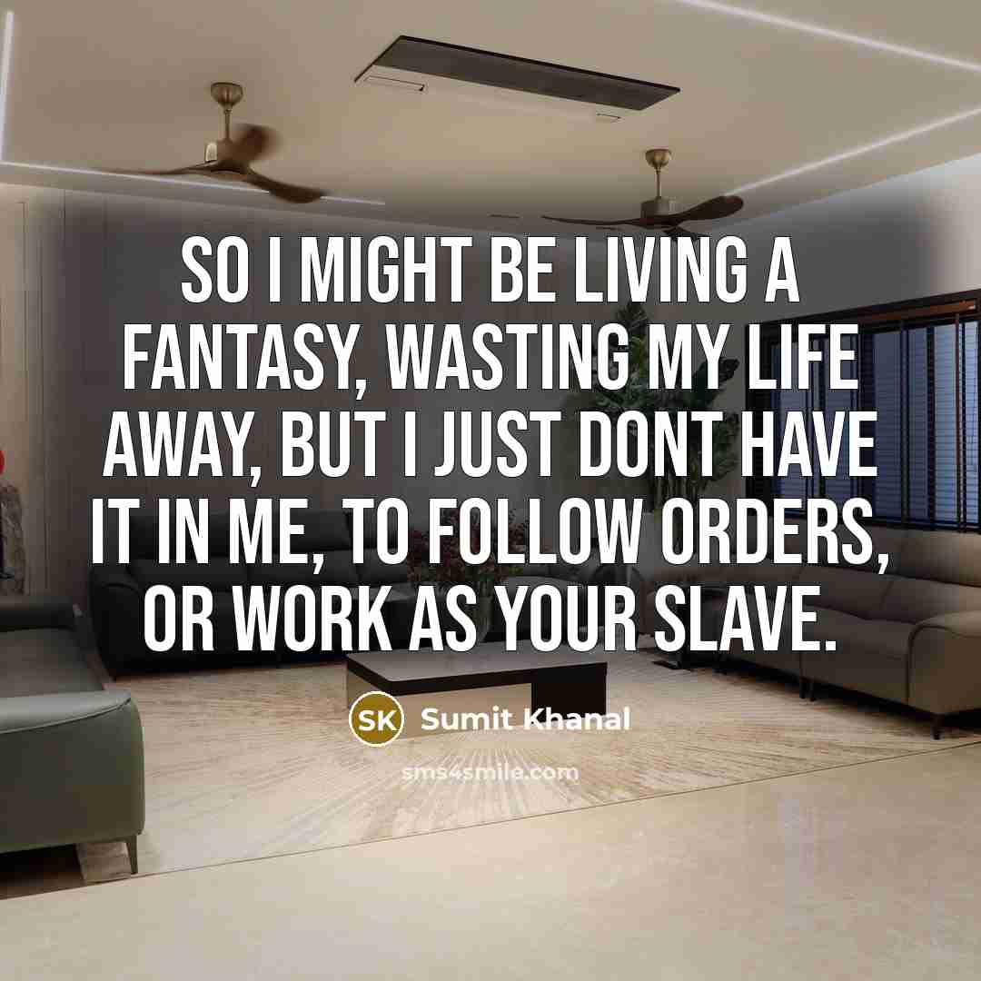 “So I might be living a fantasy, wasting my life…” quote by Sumit Khanal