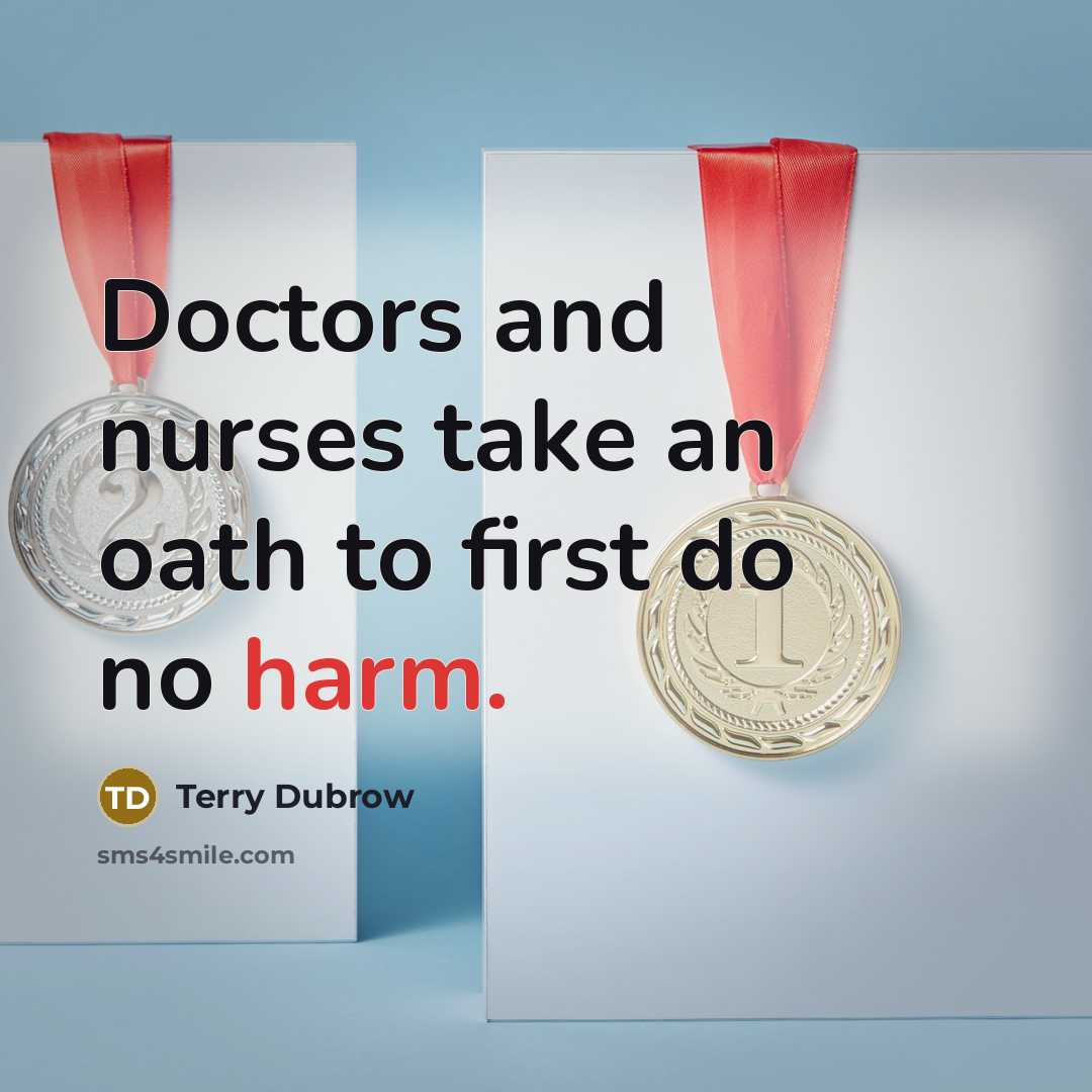 “Doctors and nurses take an oath to first do no…” quote by Terry Dubrow
