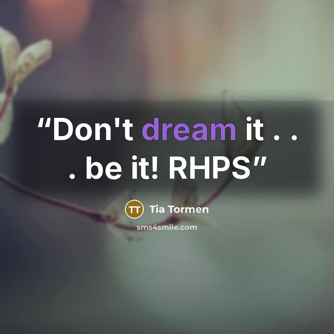 “Don't dream it . . . be it! RHPS” quote by Tia Tormen