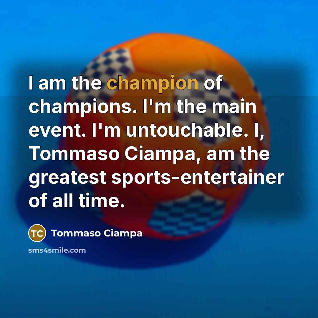 “I am the champion of champions. I'm the main event.…” quote by Tommaso Ciampa