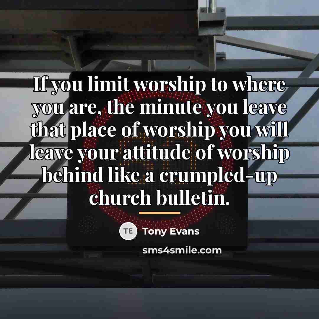 “If you limit worship to where you are, the minute…” quote by Tony Evans