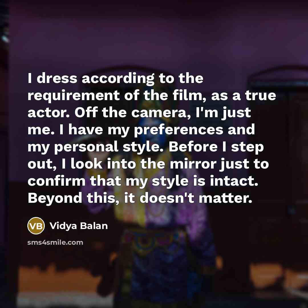 “I dress according to the requirement of the film, as…” quote by Vidya Balan