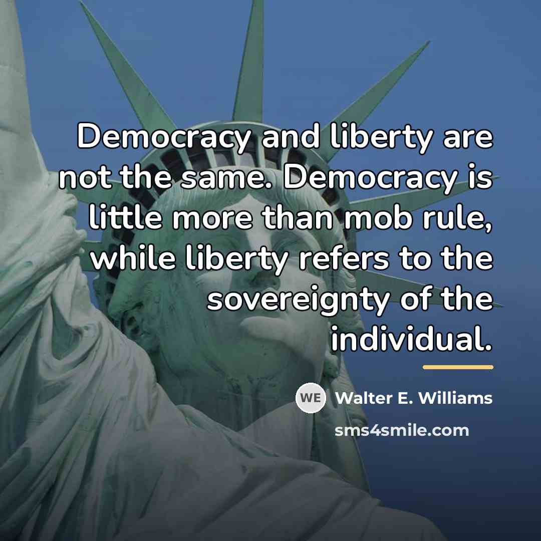 “Democracy and liberty are not the same. Democracy is little…” quote by Walter E. Williams
