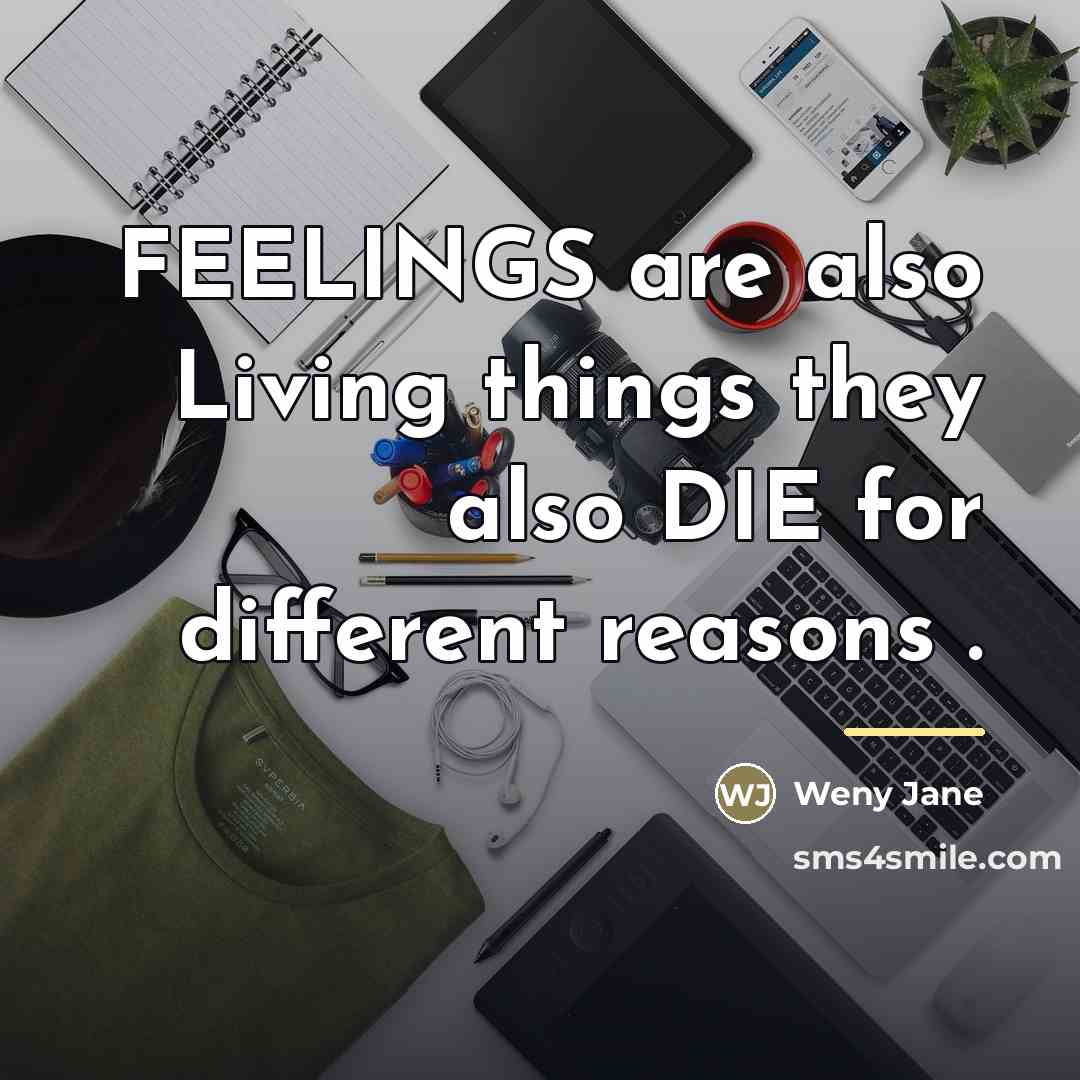 “FEELINGS are also Living things they also DIE for different…” quote by Weny Jane