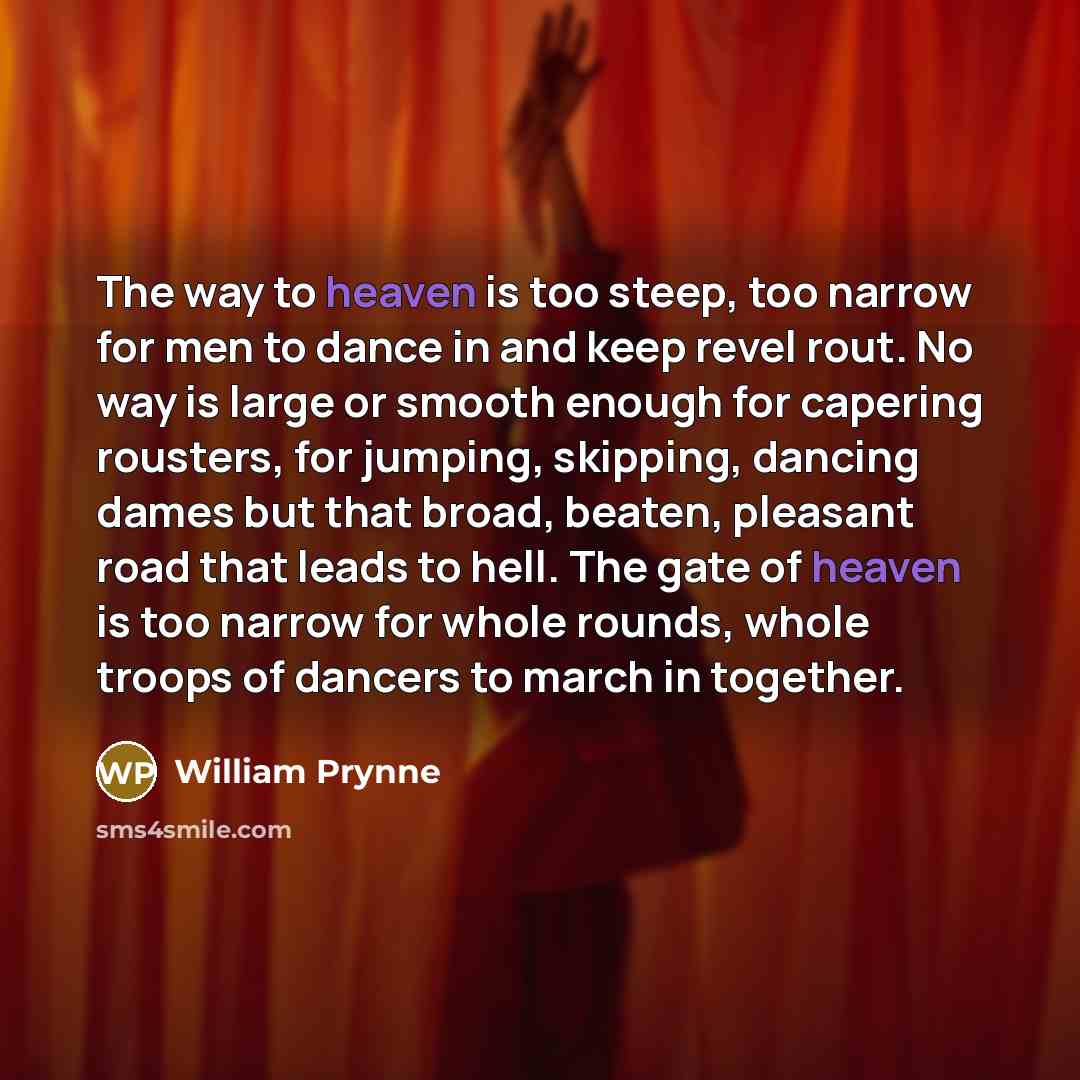 “The way to heaven is too steep, too narrow for…” quote by William Prynne