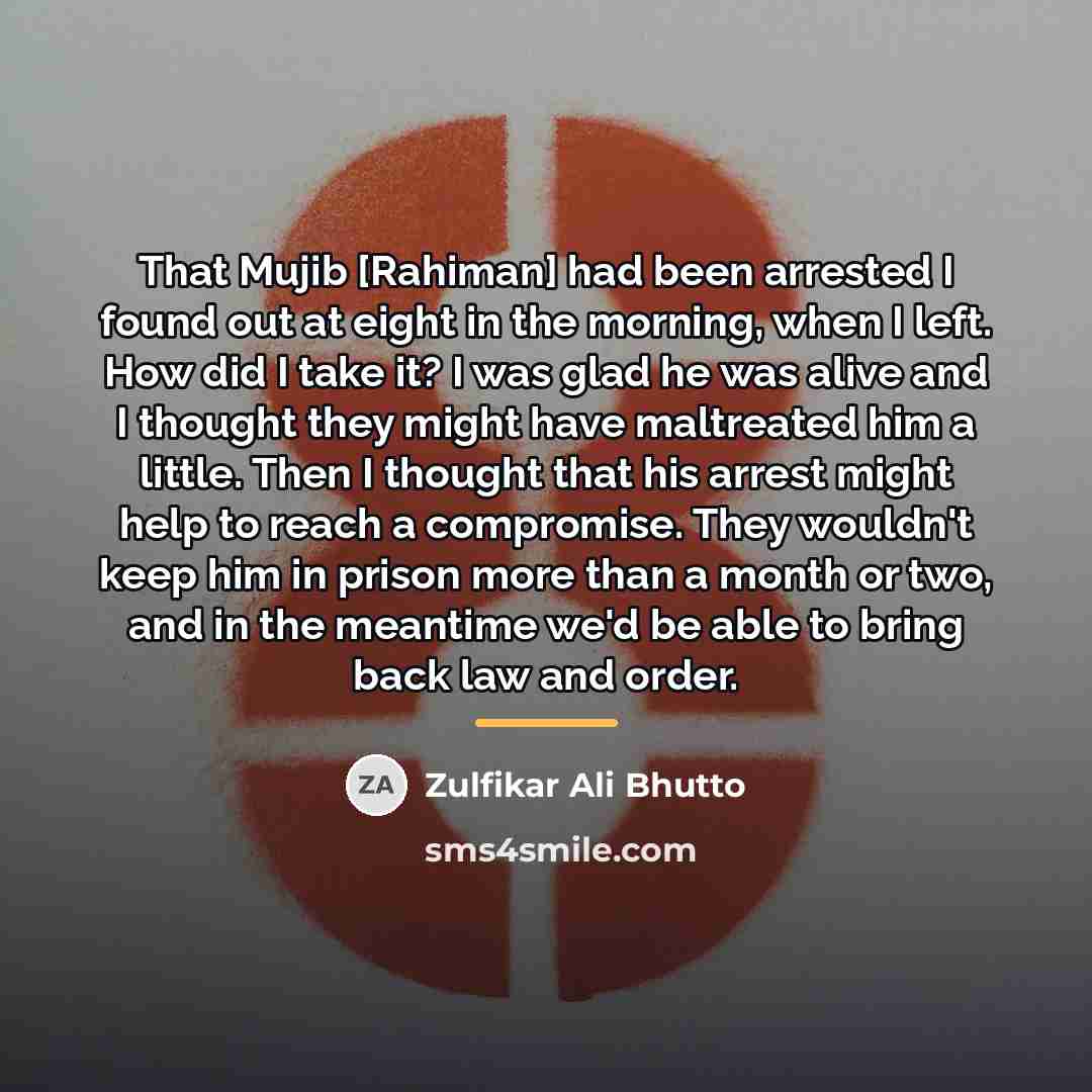 “That Mujib [Rahiman] had been arrested I found out at…” quote by Zulfikar Ali Bhutto