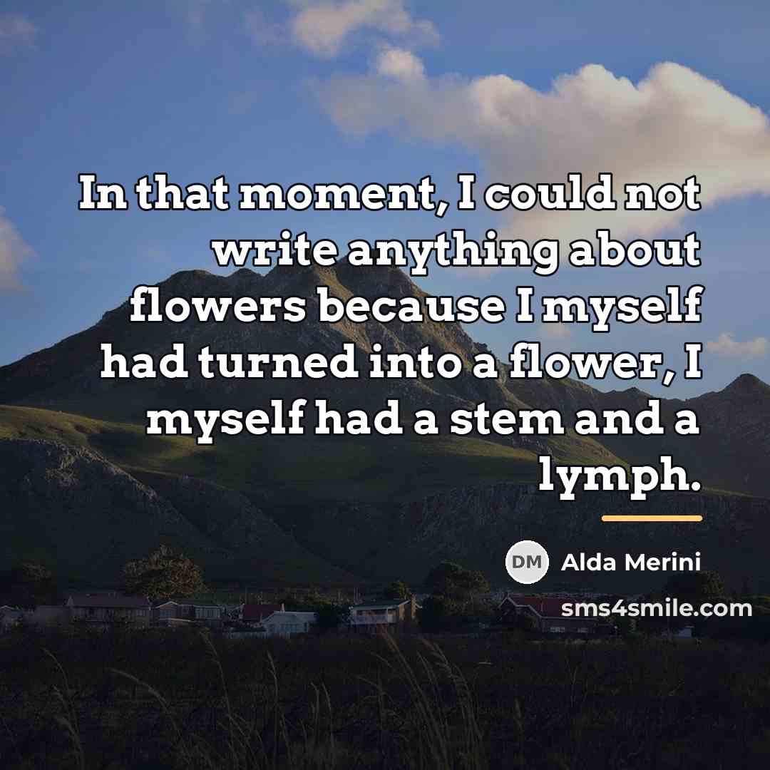 “In that moment, I could not write anything about flowers…” quote by Alda Merini