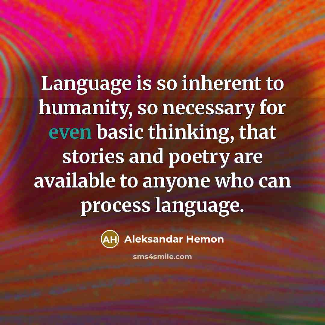 “Language is so inherent to humanity, so necessary for even…” quote by Aleksandar Hemon