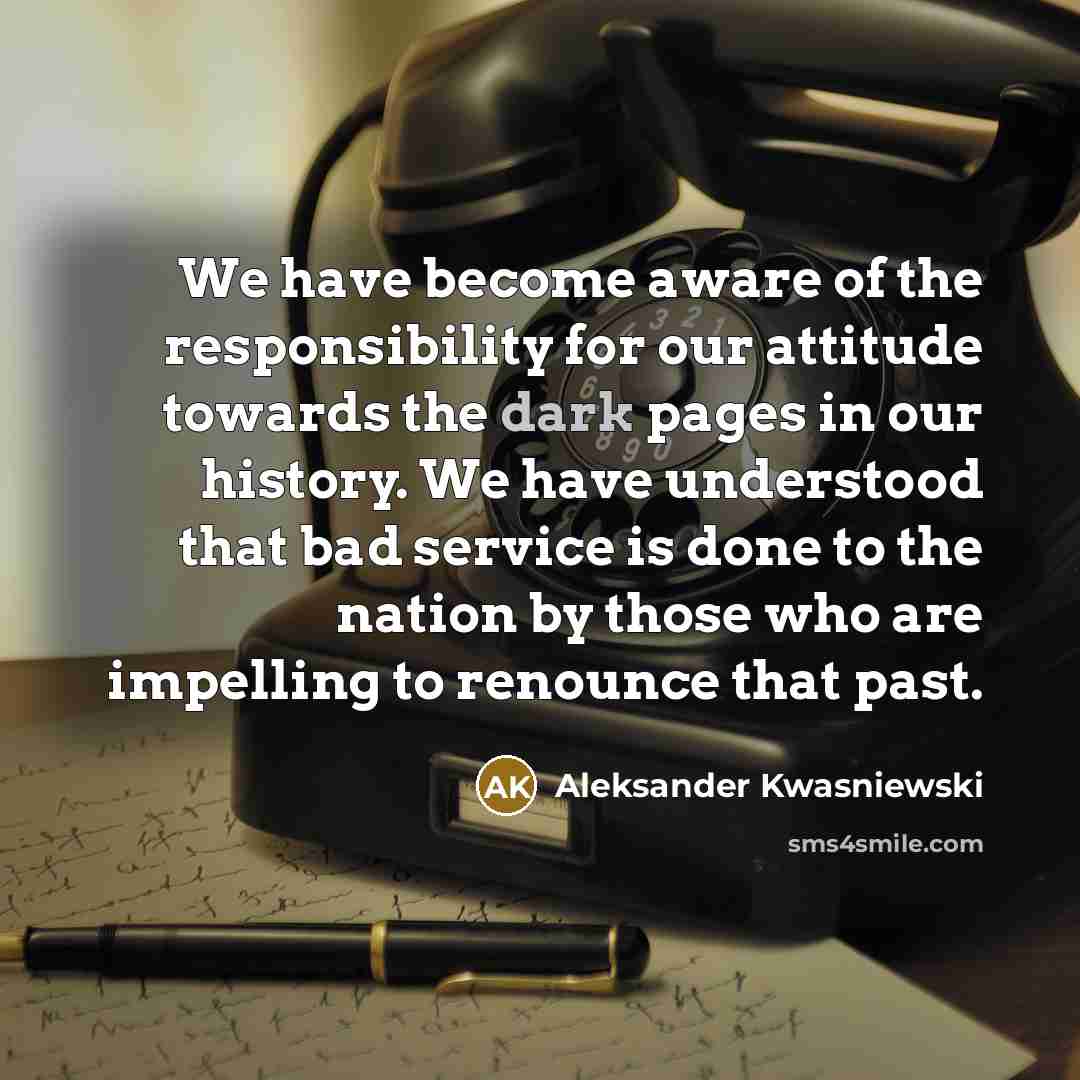 “We have become aware of the responsibility for our attitude…” quote by Aleksander Kwasniewski