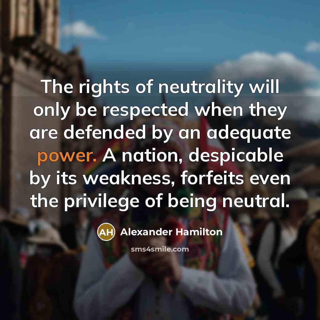 “The rights of neutrality will only be respected when they…” quote by Alexander Hamilton