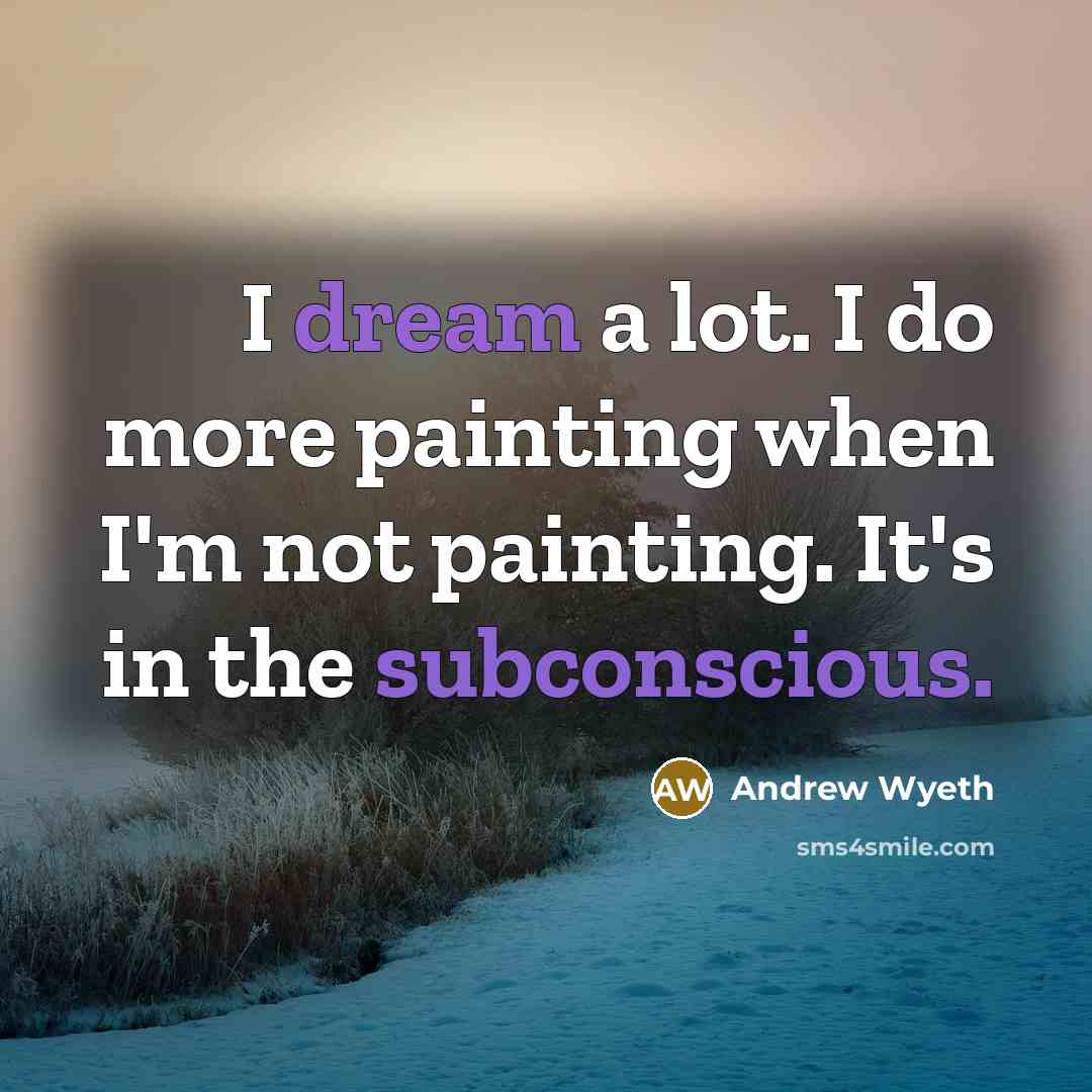 “I dream a lot. I do more painting when I'm…” quote by Andrew Wyeth