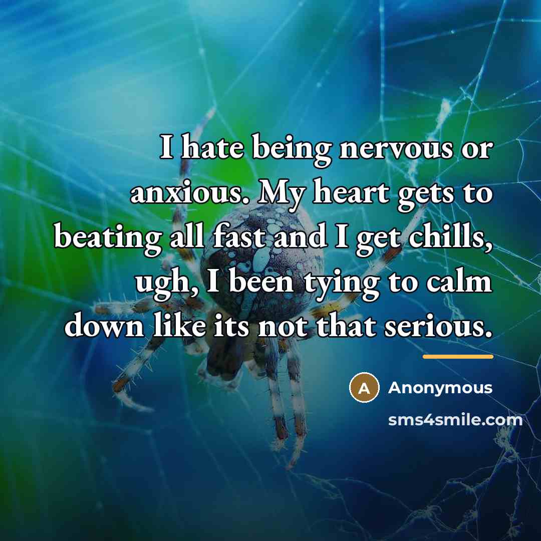 “I hate being nervous or anxious. My heart gets to…” quote by Anonymous